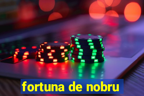 fortuna de nobru